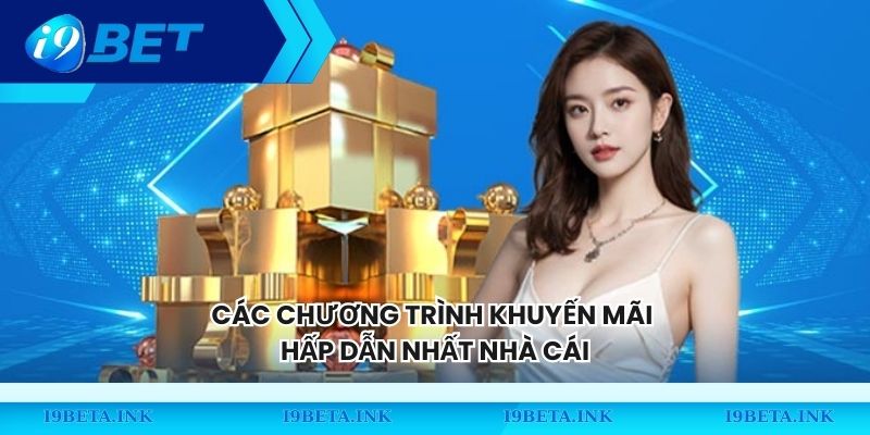 Các chương trình khuyến mãi hấp dẫn nhất nhà cái