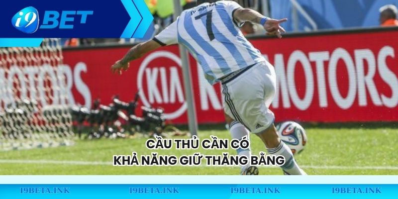 Cầu thủ cần có khả năng giữ thăng bằng