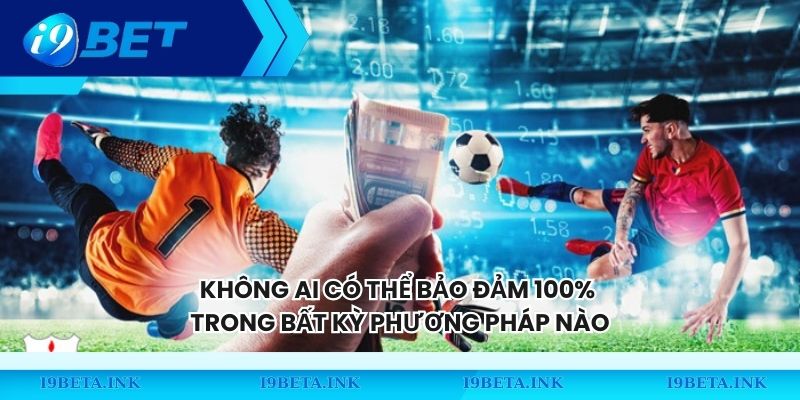 Không ai có thể bảo đảm 100% trong bất kỳ phương pháp nào