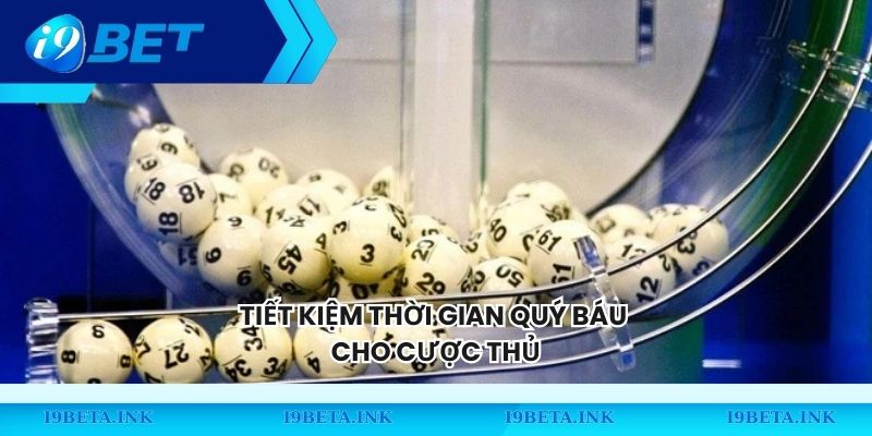 Tiết kiệm thời gian quý báu cho cược thủ